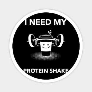 I Need My Protein Shake - Premier Protein Shake Powder Atkins Protein Shakes Magnet